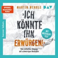 Produktbild: &raquo;Ich k&ouml;nnte ihn erw&uuml;rgen!&laquo; Vom einfachen Umgang mit schwierigen Menschen. Mit Wei&szlig;glut-Test