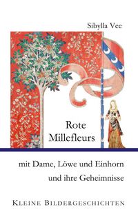Produktbild: Rote Millefleurs mit Dame, L&ouml;we und Einhorn und ihre Geheimnisse