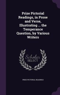 Produktbild: Prize Pictorial Readings, in Prose and Verse, Illustrating ... the Temperance Question, by Various Writers