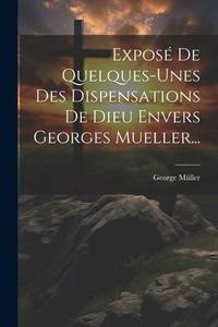 Produktbild: Expos&eacute; De Quelques-unes Des Dispensations De Dieu Envers Georges Mueller...