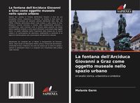 Produktbild: La fontana dell'Arciduca Giovanni a Graz come oggetto museale nello spazio urbano