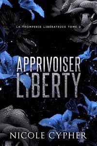 Produktbild: Apprivoiser Liberty (La Tromperie Lib&eacute;ratrice, #2)
