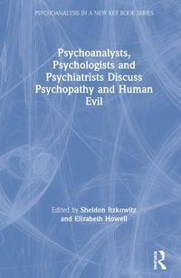 Produktbild: Psychoanalysts, Psychologists and Psychiatrists Discuss Psychopathy and Human Evil