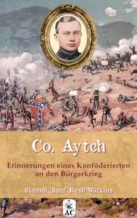 Produktbild: Co. Aytch - Erinnerungen eines Konf&ouml;derierten an den B&uuml;rgerkrieg