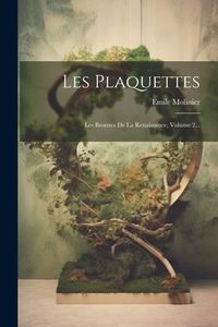Produktbild: Les Plaquettes: Les Bronzes De La Renaissance, Volume 2...