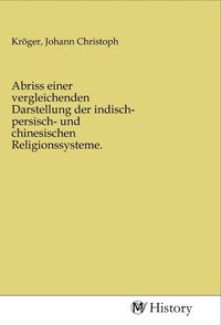Produktbild: Abriss einer vergleichenden Darstellung der indisch- persisch- und chinesischen Religionssysteme.