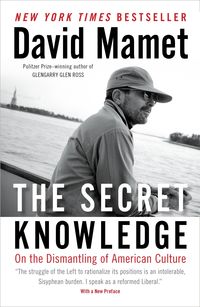 Bild vom Artikel The Secret Knowledge: On the Dismantling of American Culture vom Autor David Mamet
