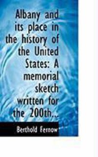 Produktbild: Albany and Its Place in the History of the United States: A Memorial Sketch Written for the 200th...