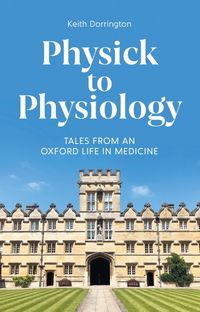 Produktbild: Dorrington, K: Physick to Physiology