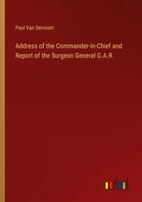 Produktbild: Address of the Commander-In-Chief and Report of the Surgeon General G.A.R.