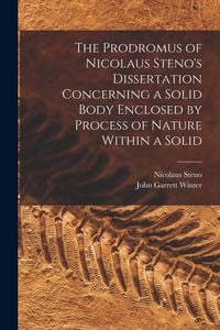 Produktbild: The Prodromus of Nicolaus Steno's Dissertation Concerning a Solid Body Enclosed by Process of Nature Within a Solid