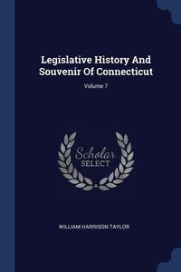 Produktbild: Legislative History And Souvenir Of Connecticut; Volume 7