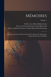 Produktbild: M&eacute;moires: Documents et &eacute;crits divers laiss&eacute;s par le prince de Metternich, chancelier de cour et d'&Eacute;tat; Volume 1