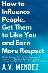 Produktbild: How to Influence People, Get Them to Like You, and Earn More Respect