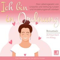 Produktbild: Ich bin in Ordnung - Das Lebensgesetz von Ursache und Wirkung nutzen und Anziehungskraft st&auml;rken / inkl. Achtsamkeit im Alltag / Introspektion