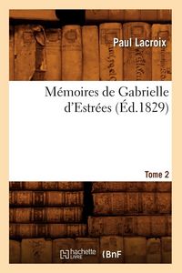 Produktbild: M&eacute;moires de Gabrielle d'Estr&eacute;es. Tome 2 (&Eacute;d.1829)
