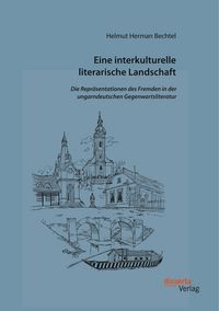 Produktbild: Eine interkulturelle literarische Landschaft: Die Repr&auml;sentationen des Fremden in der ungarndeutschen Gegenwartsliteratur