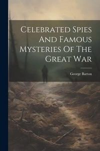 Produktbild: Celebrated Spies And Famous Mysteries Of The Great War