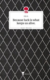 Produktbild: Because luck is what keeps us alive.. Life is a Story - story.one
