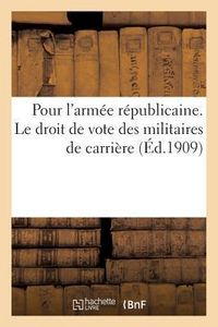 Produktbild: Pour l'Arm&eacute;e R&eacute;publicaine. Le Droit de Vote Des Militaires de Carri&egrave;re.