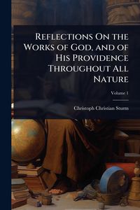 Produktbild: Reflections On the Works of God, and of His Providence Throughout All Nature