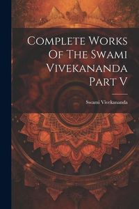 Bild vom Artikel Complete Works Of The Swami Vivekananda Part V vom Autor Swami Vivekananda