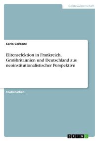 Produktbild: Elitenselektion in Frankreich, Gro&szlig;britannien und Deutschland aus neoinstitutionalistischer Perspektive