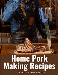 Bild vom Artikel Home Pork Making Recipes vom Autor Albert Watson Fulton