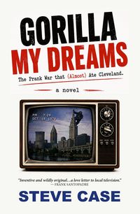 Produktbild: Gorilla My Dreams: The Prank War that (Almost) Ate Cleveland