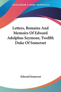Produktbild: Somerset, E: Letters, Remains And Memoirs Of Edward Adolphus