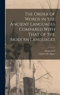 Produktbild: The Order of Words in the Ancient Languages Compared With That of the Modern Languages