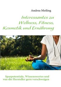 Bild vom Artikel Interessantes zu Wellness, Fitness, Kosmetik und Ernährung vom Autor Andrea Meiling