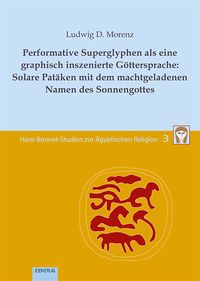 Bild vom Artikel Performative Superglyphen als eine graphisch inszenierte Göttersprache: Solare Patäken mit dem machtgeladenen Namen des Sonnengottes vom Autor Ludwig D. Morenz