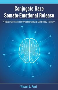 Produktbild: Conjugate Gaze Somato-Emotional Release a Novel Approach to Physiotherapeutic Mind-Body Therapy