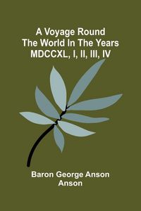 Produktbild: A voyage round the world in the years MDCCXL, I, II, III, IV