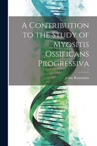 Produktbild: A Contribution to the Study of Myositis Ossificans Progressiva