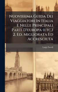 Produktbild: Nuovissima Guida Dei Viaggiatori In Italia E Nelle Principali Parti D'europa (etc.) 2. Ed. Migliorata Ed Accresciuta
