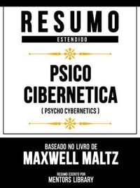 Produktbild: Resumo Estendido - Psico Cibern&eacute;tica (Psycho Cybernetics) - Baseado No Livro De Maxwell Maltz