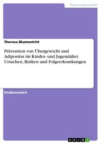 Produktbild: Pr&auml;vention von &Uuml;bergewicht und Adipositas im Kindes- und Jugendalter. Ursachen, Risiken und Folgeerkrankungen