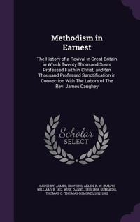 Produktbild: Methodism in Earnest: The History of a Revival in Great Britain in Which Twenty Thousand Souls Professed Faith in Christ, and ten Thousand P