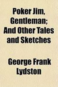 Produktbild: Poker Jim, Gentleman; And Other Tales and Sketches
