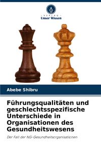 Produktbild: F&uuml;hrungsqualit&auml;ten und geschlechtsspezifische Unterschiede in Organisationen des Gesundheitswesens