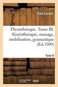 Produktbild: Physioth&eacute;rapie. Tome III. Kin&eacute;sith&eacute;rapie, Massage, Mobilisation, Gymnastique