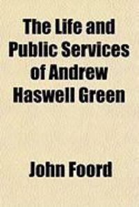 Produktbild: The Life and Public Services of Andrew Haswell Green