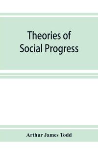 Produktbild: Theories of social progress; a critical study of the attempts to formulate the conditions of human advance