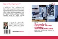 Produktbild: Un modelo de evaluaci&oacute;n para las c&eacute;lulas de manufactura flexible