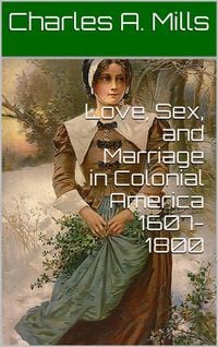 Produktbild: Love, Sex, and Marriage in Colonial America 1607-1800