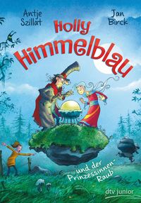 Holly Himmelblau – Der Prinzessinnenraub Antje Szillat