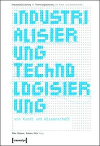Produktbild: Industrialisierung <> Technologisierung von Kunst und Wissenschaft
