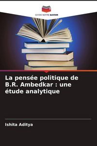 Produktbild: La pens&eacute;e politique de B.R. Ambedkar : une &eacute;tude analytique